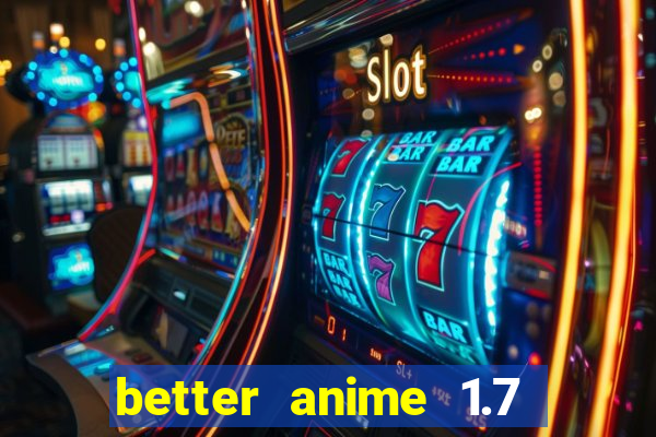 better anime 1.7 apk download